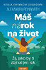 Máš nárok na život - Žij, jako by ti zbýval jen rok