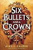 Six Bullets and A Crown