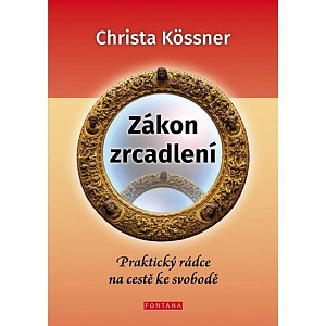 Zákon zrcadlení - Praktický rádce na cestě ke svobodě