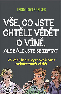 Vše, co jste chtěli vědět o víně, ale báli jste se zeptat - 25 věcí, které vyznavači vína nejvíce touží vědět