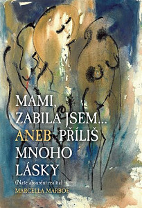 Mami zabila jsem... Aneb příliš mnoho lásky
