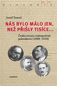 Nás bylo málo jen, než přišly tisíce... - Česká strana státoprávně pokroková (1908-1918)