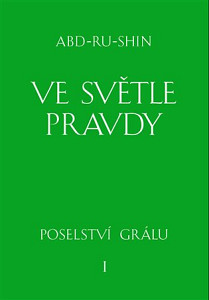 Ve světle Pravdy - Poselství Grálu I