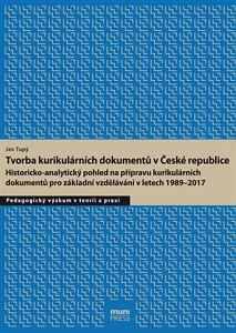 Tvorba kurikulárních dokumentů v České republice: Historicko-analytický pohled na přípravu kurikulárních dokumentů pro základní vzdělávání v letech 1989–2017