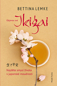 Objevte své Ikigai - Najděte smysl života v japonské moudrosti