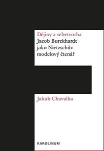 Dějiny a sebetvorba - Jacob Burckchardt jako Nietzschův modelový čtenář