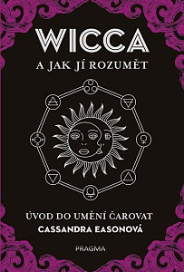WICCA a jak jí rozumět - Úvod do umění čarovat