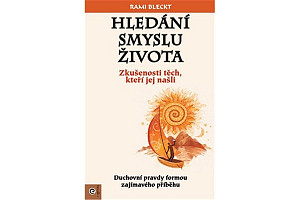 Hledání smyslu života - Zkušenosti těch, ktoří jej našli