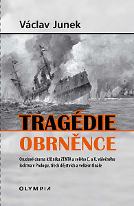 Tragédie obrněnce - Osudové drama křižníku ZENTA a celého C. a K. válečného loďstva v Prologu, třech dějstvích a velkém finále