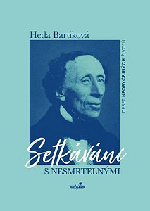 Setkávání s nesmrtelnými - Deset neobyčejných osudů