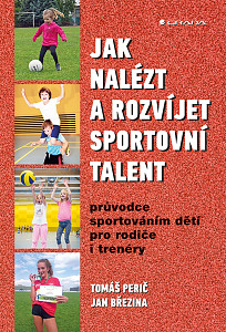 Jak nalézt a rozvíjet sportovní talent - Průvodce sportováním dětí pro rodiče i trenéry
