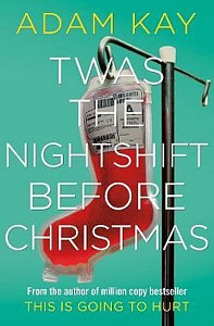 Twas The Nightshift Before Christmas : Festive hospital diaries from the author of million-copy hit This is Going to Hurt