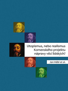 Utopismus, nebo realismus Komenského projektu nápravy věcí lidských?