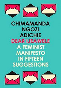 Dear Ijeawele, or a Feminist Manifesto in Fifteen Suggestions
