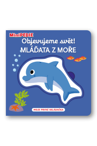 MiniPEDIE Objevujeme svět! Mláďata z moře