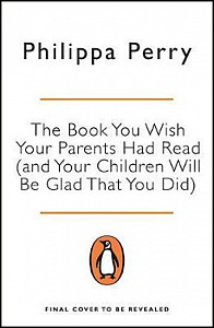 The Book You Wish Your Parents Had Read (and Your Children Will Be Glad That You Did)