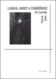 Láska, smrt a vzkříšení - tři novely