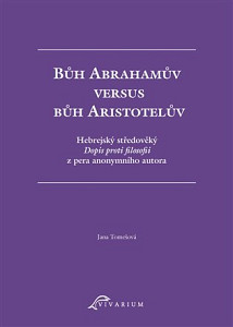 Bůh Abrahamův versus bůh Aristotelův - Hebrejský středověký Dopis proti filosofii z pera anonymního autora