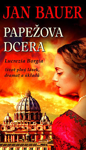 Papežova dcera - Lucrezia Borgia, život plný lásek, dramat a úkladů