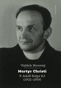 Martyr Christi - P. Adolf Kajpr SP (1902-1959)