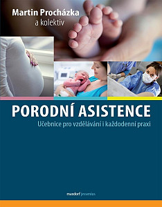 Porodní asistence - Učebnice pro vzdělávání i každodenní praxi