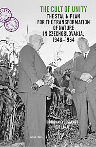 The Cult of Unity - The Stalin Plan for the Transformation of Nature in Czechoslovakia 1948-1964