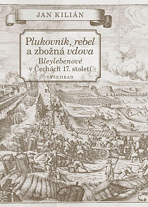 Plukovník, rebel a zbožná vdova - Bleylebenové v Čechách 17. století