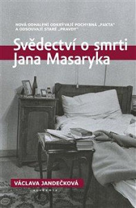 Svědectví o smrti Jana Masaryka - Nová odhalení odkrývají pochybná „fakta“ a odsouvají staré „pravdy“