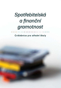 Spotřebitelská a finanční gramotnost - Cvičebnice pro střední školy