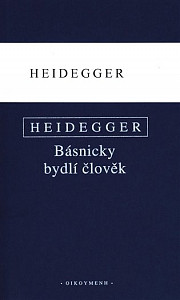 Básnicky bydlí člověk / Co je metafyzika? / Konec filosofie a úkol myšlení