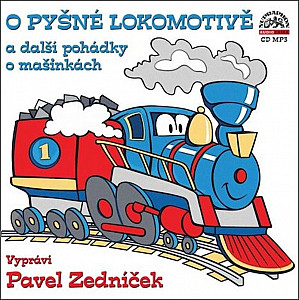 O pyšné lokomotivě a další pohádky o mašinkách - CDmp3 (Čte Pavel Zedníček)