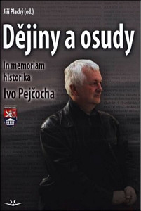 Dějiny a osudy - In memorial historika Ivo Pejčocha