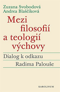 Mezi filosofií a teologií výchovy - Dialog k odkazu Radima Palouše