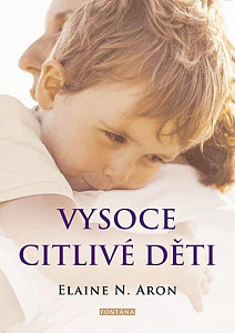 Vysoce citlivé děti - Jak pomoci svým dětem vzkvétat, když je svět zahlcuje