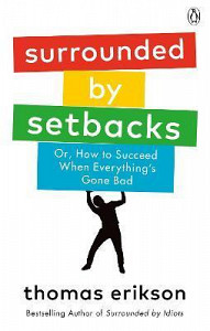 Surrounded by Setbacks : Or, How to Succeed When Everything´s Gone Bad