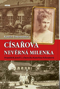 Císařova nevěrná milenka - František Josef I. a herečka Kateřina Schrattová