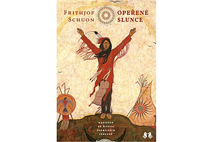 Opeřené slunce - Kapitoly ze života prérijních indiánů