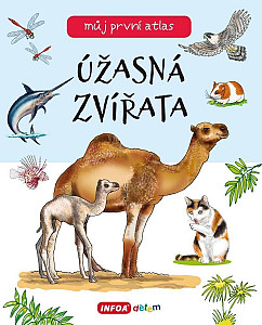 Můj první atlas - Úžasná zvířata