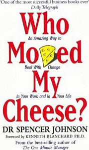 Who Moved My Cheese? : An Amazing Way to Deal with Change in Your Work and in Your Life