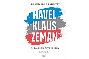 Hodný, zlý a ošklivý? Havel, Klaus a Zeman - Paralelní životopisy