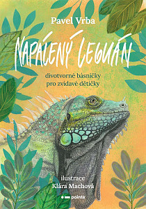 Napálený leguán - Divotvorné básničky pro zvídavé dětičky