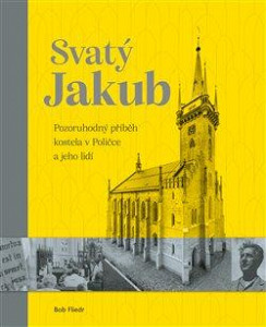 Svatý Jakub - Pozoruhodný příběh kostela v Poličce a jeho lidí