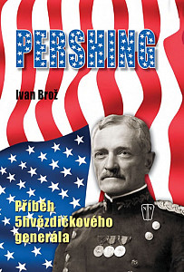 Pershing Příběh 5hvězdičkového generála