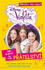 Violetta - Příručky pro holky - Jak a proč se rodí přátelství