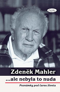 Zdeněk Mahler ...ale nebyla to nuda