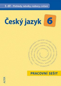 Český jazyk 6 III. díl Přehledy, tabulky, rozbory, cvičení
