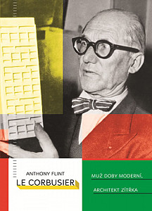 Le Corbusier Muž doby moderní, architekt zítřka
