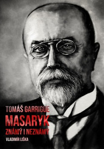 Tomáš Garrigue Masaryk: známý i neznámý