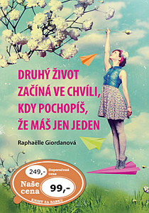 Druhý život začíná ve chvíli, kdy pochopíš, že máš jen jeden