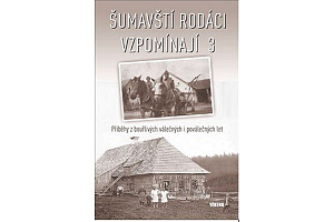 Šumavští rodáci vzpomínají 3